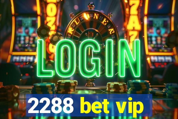 2288 bet vip